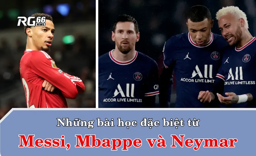 Những bài học đặc biệt từ Messi, Mbappe và Neymar