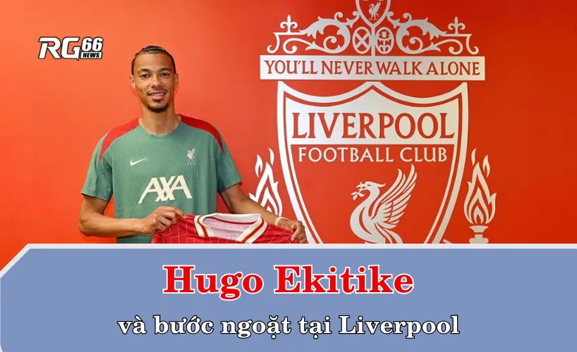 Hugo Ekitike và bước ngoặt tại Liverpool