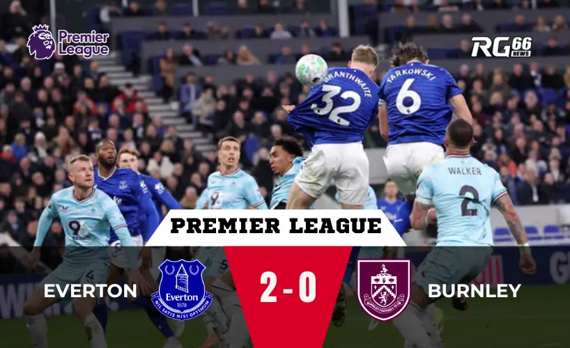 Everton thắng Burnley – Ánh sáng le lói tại sân nhà mới