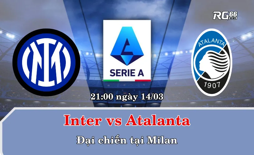 Inter vs Atalanta – Đại chiến tại Milan