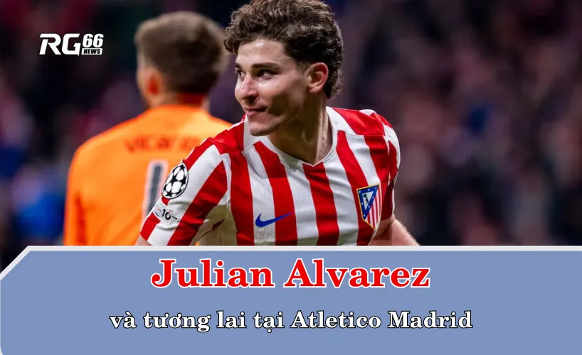Julian Alvarez và tương lai tại Atletico Madrid