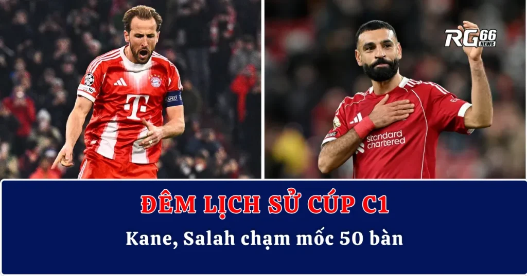 Đêm lịch sử Cúp C1 – Kane, Salah chạm mốc 50 bàn