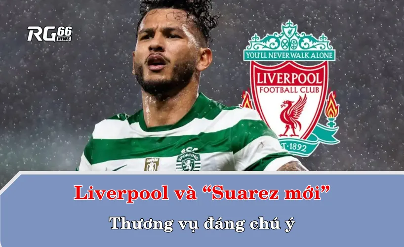 Liverpool và “Luis Suarez mới” – Thương vụ đáng chú ý