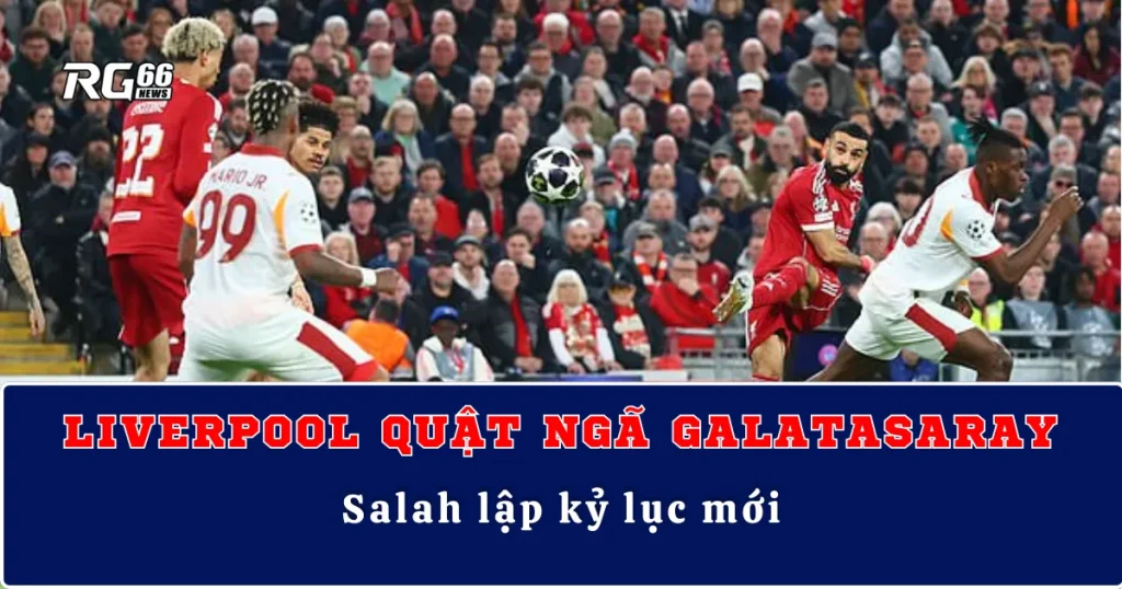 Liverpool quật ngã Galatasaray, Salah lập kỷ lục mới