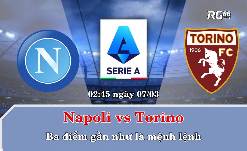 Napoli vs Torino – Ba điểm gần như là mệnh lệnh