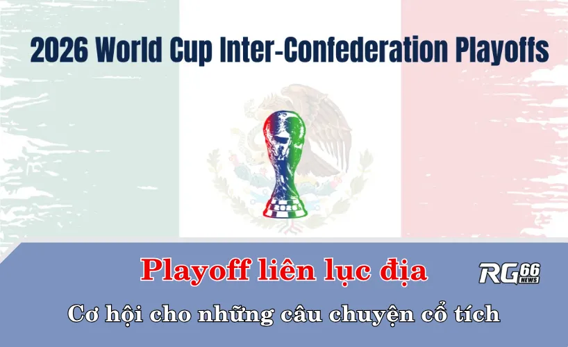 Playoff liên lục địa – Cơ hội cho những câu chuyện cổ tích