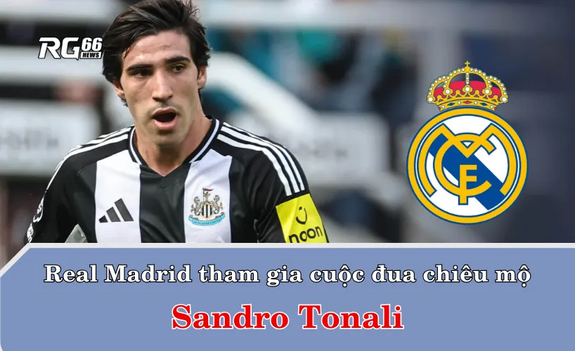 Real Madrid tham gia cuộc đua chiêu mộ Sandro Tonali