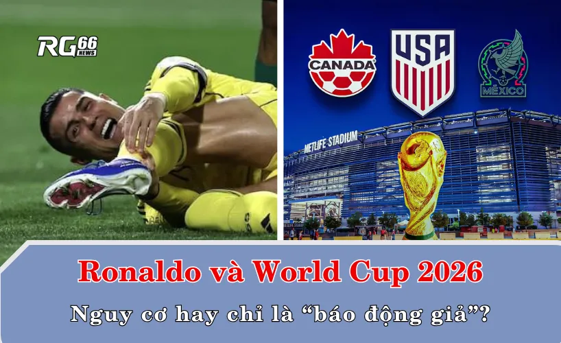 Ronaldo và World Cup 2026 – Nguy cơ hay chỉ là “báo động giả”?
