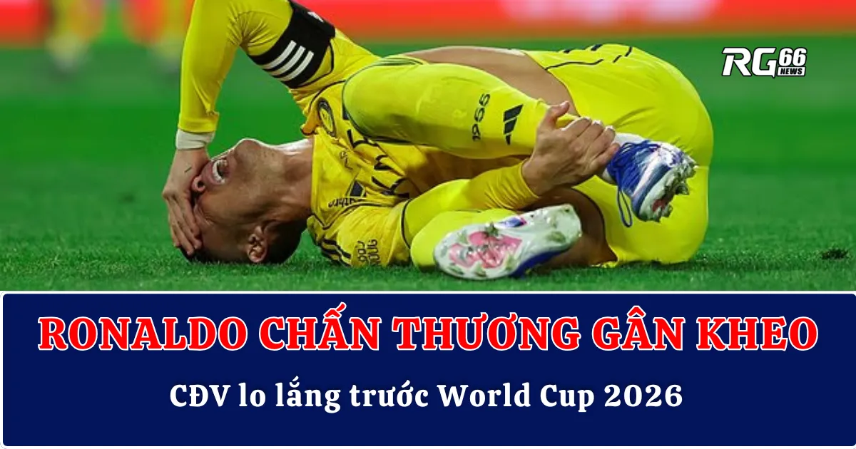 Ronaldo chấn thương gân kheo: CĐV lo lắng trước World Cup 2026