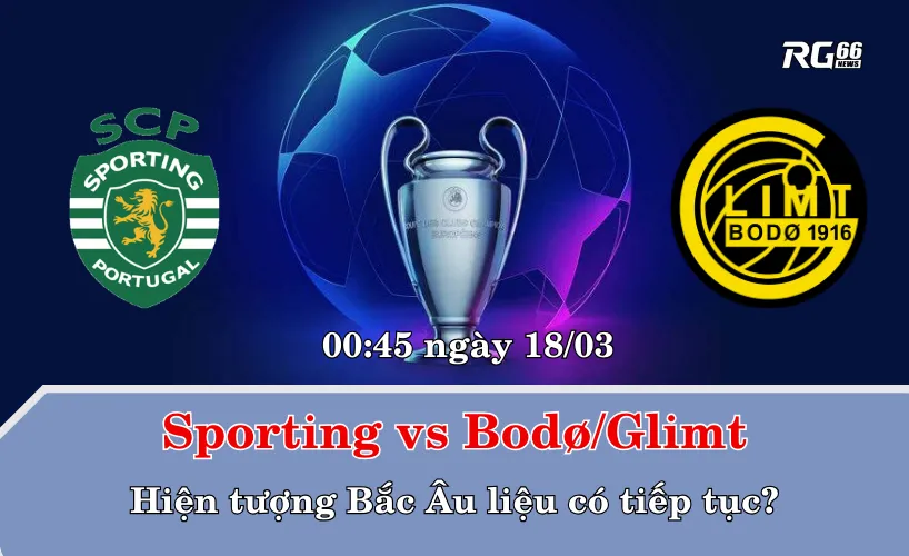 Sporting vs Bodø/Glimt – Hiện tượng Bắc Âu liệu có tiếp tục?