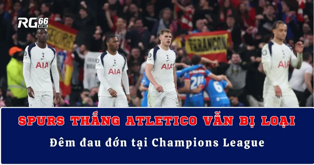 Tottenham thắng Atletico vẫn bị loại – Đêm đau đớn tại Champions League