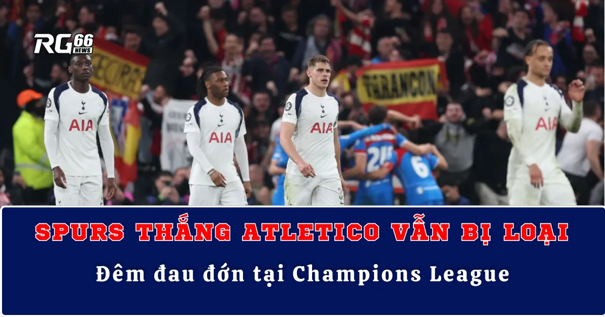 Tottenham thắng Atletico vẫn bị loại – Đêm đau đớn tại Champions League