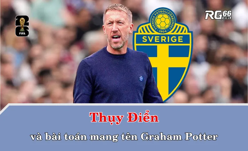 Thụy Điển và bài toán mang tên Graham Potter