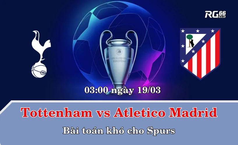 Tottenham vs Atletico Madrid – Bài toán khó cho Spurs