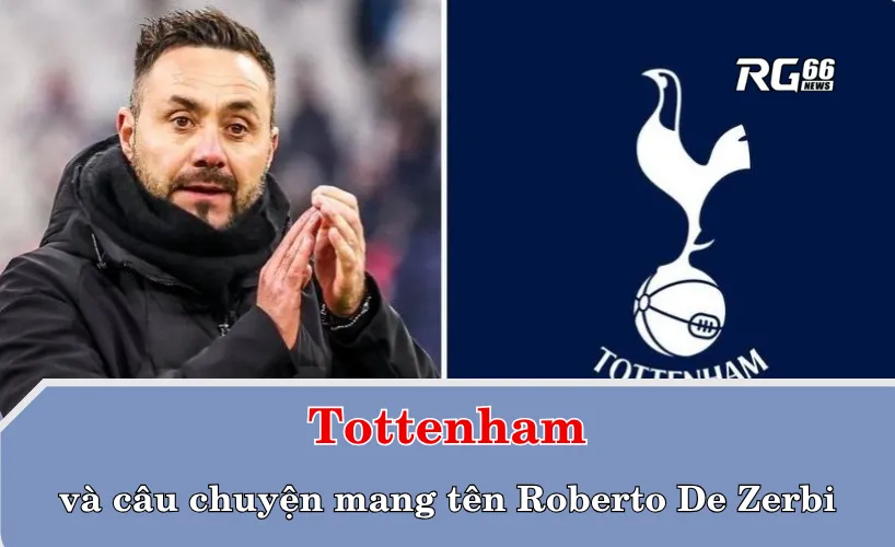 Tottenham và câu chuyện mang tên Roberto De Zerbi