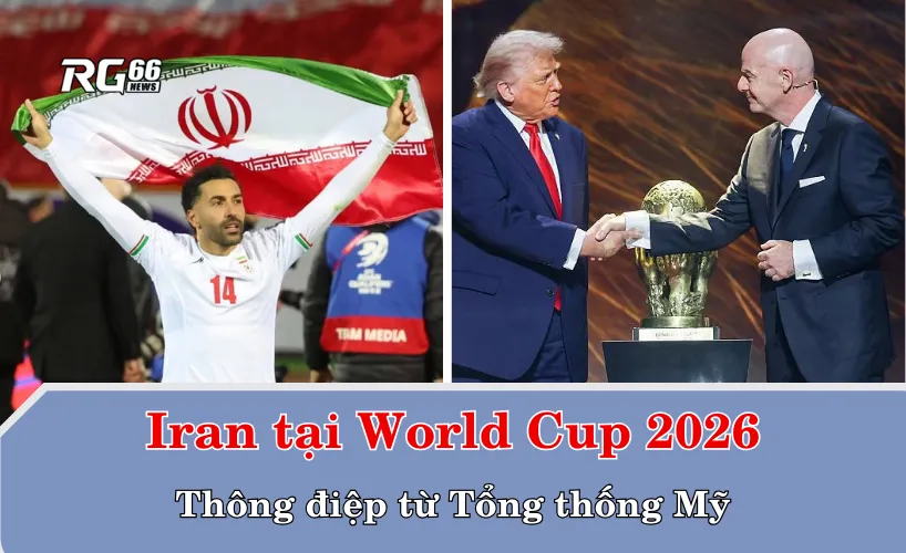 Iran tại World Cup 2026 – Thông điệp từ Tổng thống Mỹ