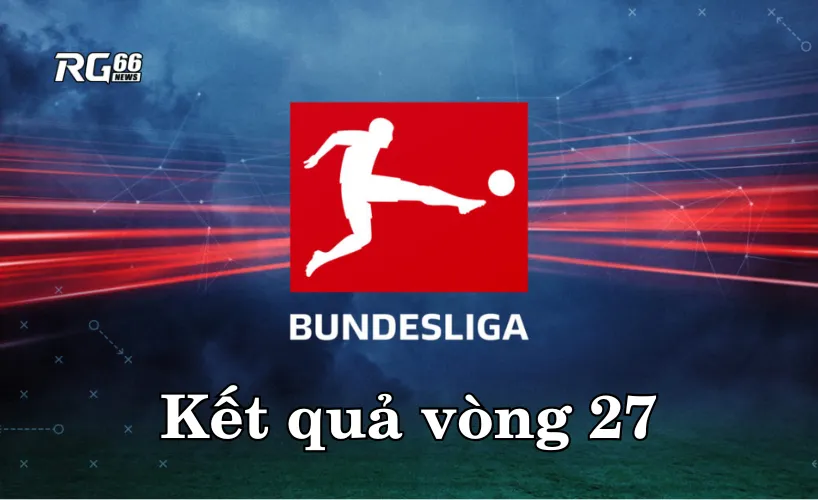 Kết quả Bundesliga 2025/26 – Vòng 27
