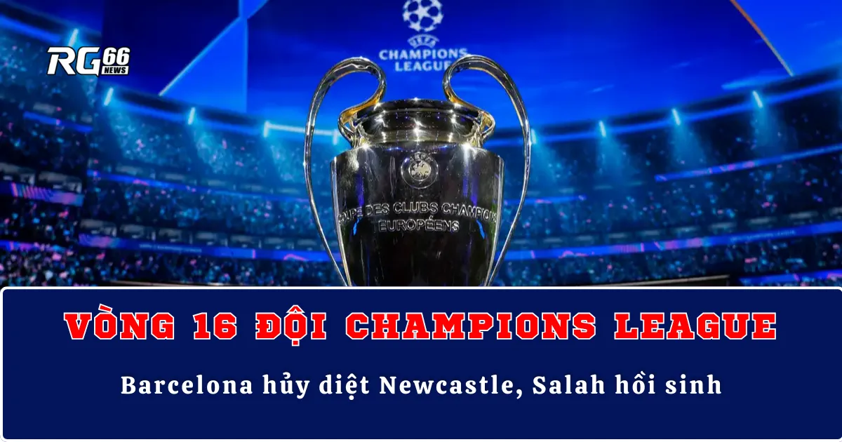 Kết quả Cúp C1 – Barcelona hủy diệt Newcastle, Salah hồi sinh