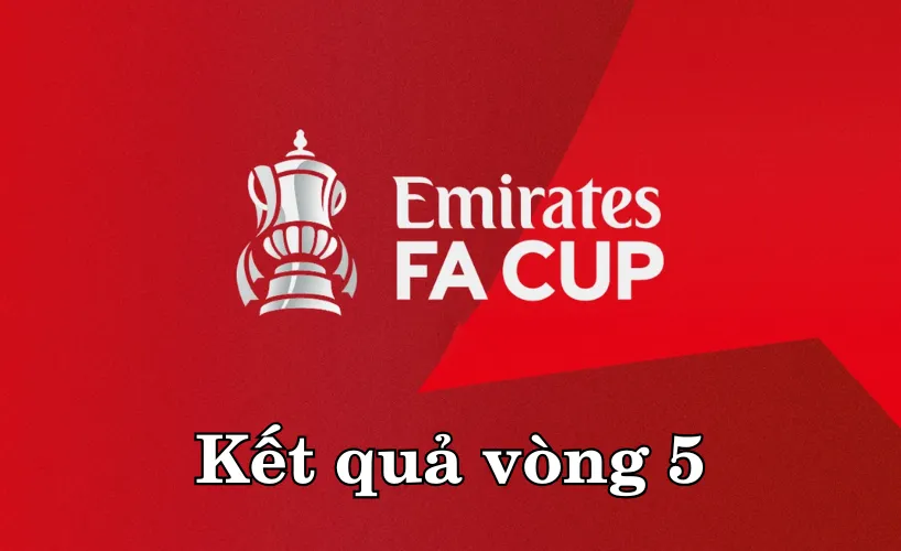 Kết quả Cúp FA 2025/26 – Vòng 5