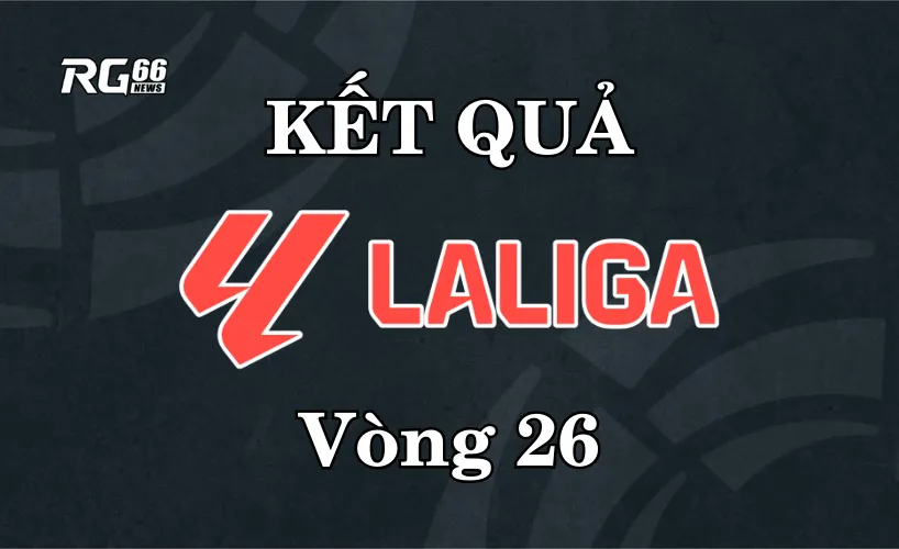 Kết quả La Liga 2025/26 – Vòng 26