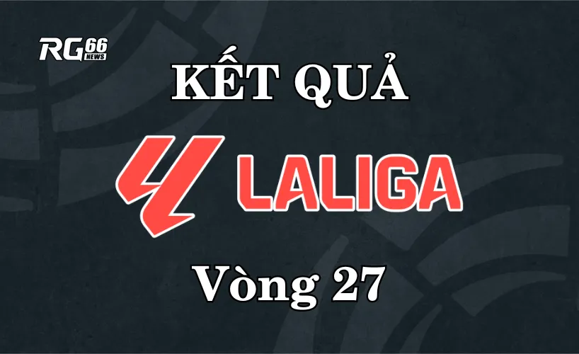 Kết quả La Liga 2025/26 – Vòng 27