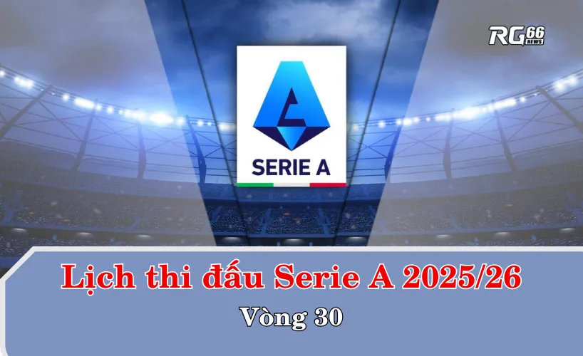 Lịch thi đấu Serie A 2025/26 – Vòng 30