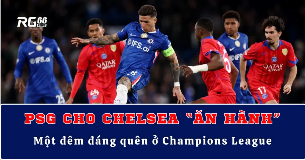 PSG cho Chelsea “ăn hành” – Một đêm đáng quên ở Champions League