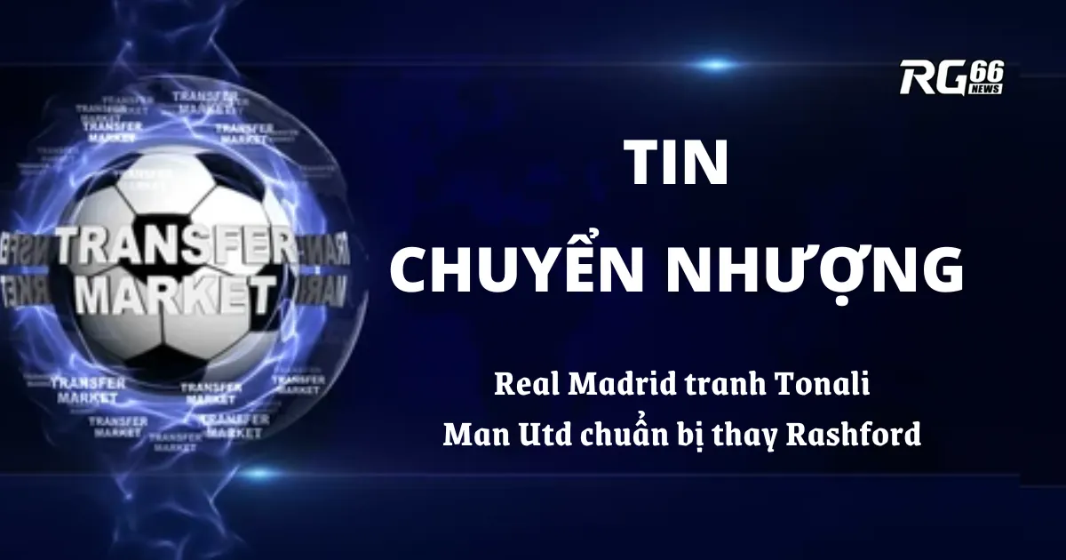 Tin chuyển nhượng – Real Madrid tranh Sandro Tonali, Man Utd chuẩn bị thay Rashford