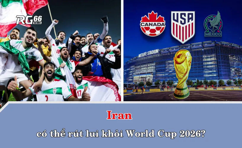 Iran có thể rút lui khỏi World Cup 2026?
